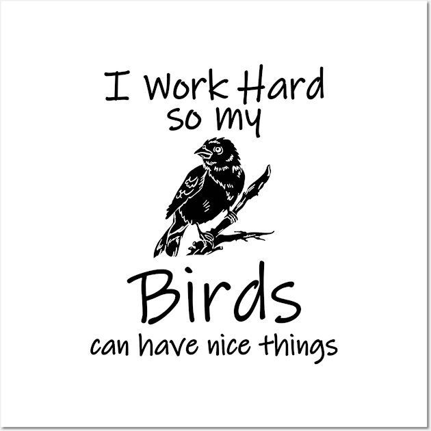 i work hard for my birds Wall Art by Jabinga